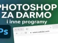 Jak pobrać Photoshop za darmo i korzystać z jego pełnych możliwości