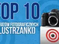 Najlepsze aparaty fotograficzne Canon lustrzanka cyfrowa dla każdego fotografa