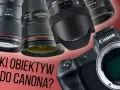 Canon jaki obiektyw uniwersalny - najlepsze wybory dla każdego fotografa