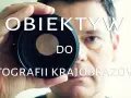 Jaki obiektyw do krajobrazów? Odkryj najlepsze modele dla Ciebie