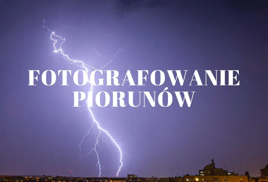 Jak zrobić zdjęcia piorunów: skuteczne techniki i bezpieczeństwo