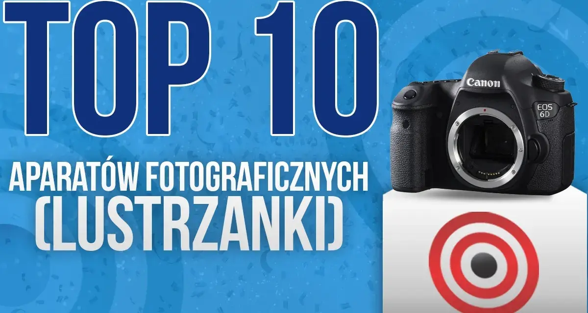 Najlepsze aparaty fotograficzne Canon lustrzanka cyfrowa dla każdego fotografa