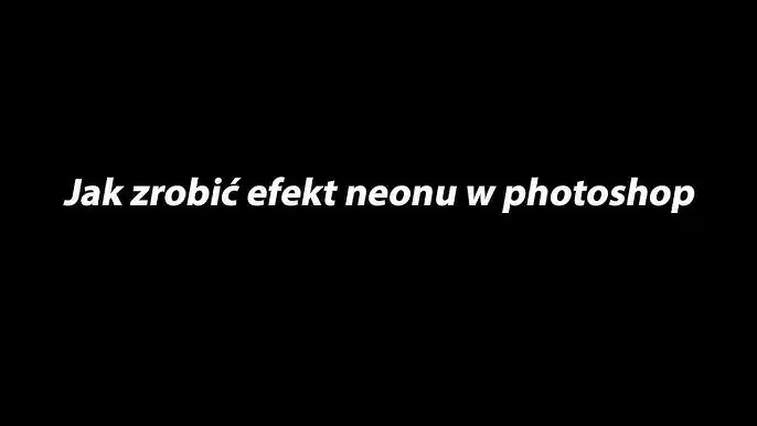 Jak zrobić neonowy napis w Photoshopie - łatwe kroki i triki