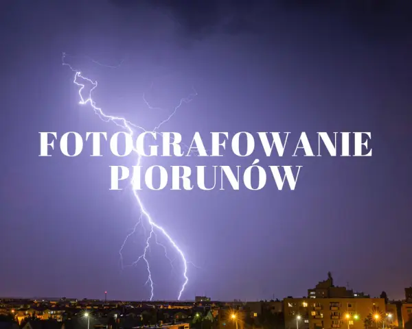 Jak zrobić zdjęcia piorunów: skuteczne techniki i bezpieczeństwo