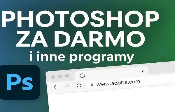 Jak pobrać Photoshop za darmo i korzystać z jego pełnych możliwości